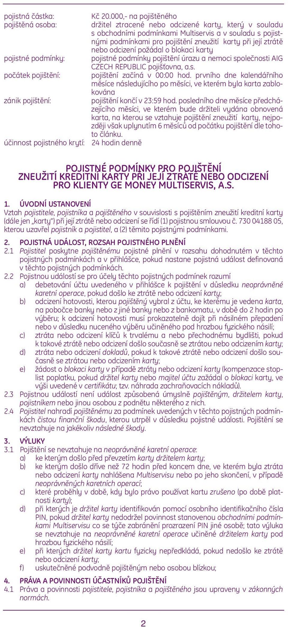 odcizení požádal o blokaci karty pojistné podmínky pojištění úrazu a nemoci společnosti AIG CZECH REPUBLIC pojišťovna, a.s. pojištění začíná v 00:00 hod.