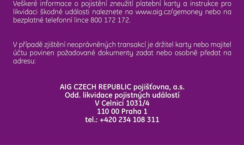 V případě zjištění neoprávněných transakcí je držitel karty nebo majitel účtu povinen požadované dokumenty