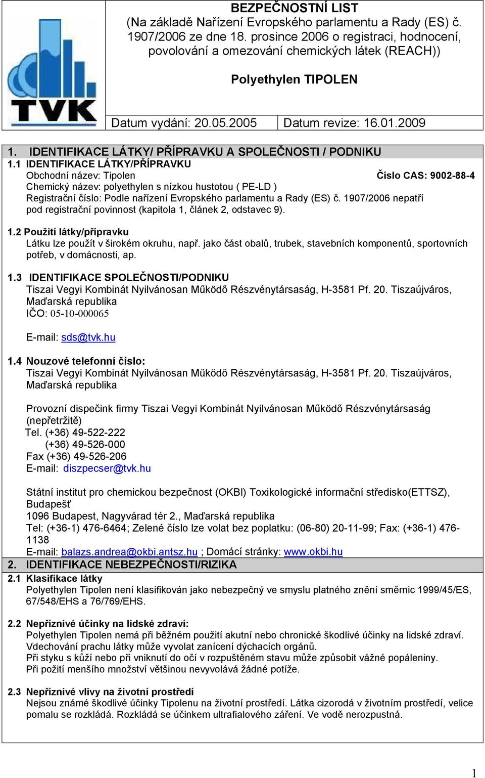 IDENTIFIKACE LÁTKY/ PŘÍPRAVKU A SPOLEČNOSTI / PODNIKU 1.