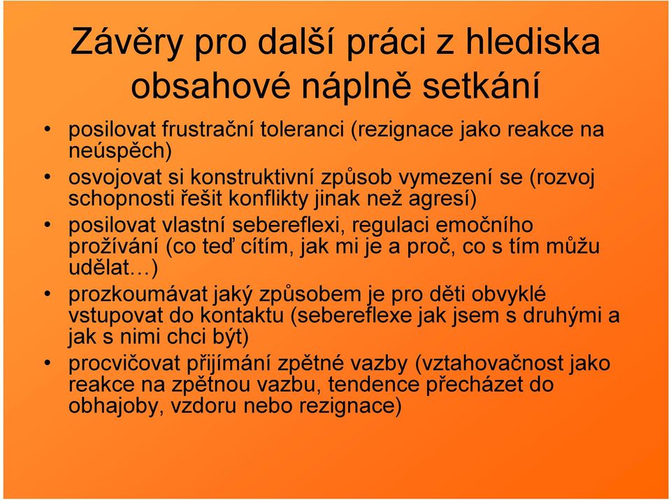 teď cítím, jak mi je a proč, co s tím můžu udělat ) prozkoumávat jaký způsobem je pro děti obvyklé vstupovat do kontaktu (sebereflexe jak jsem s