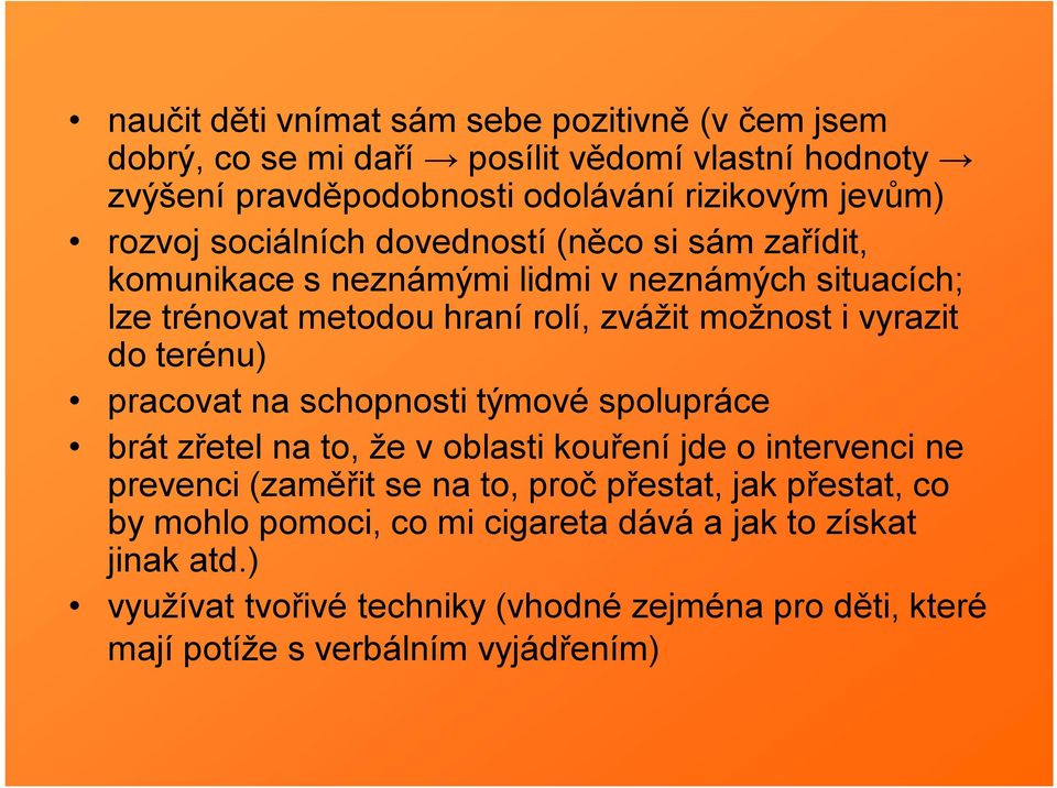 terénu) pracovat na schopnosti týmové spolupráce brát zřetel na to, že v oblasti kouření jde o intervenci ne prevenci (zaměřit se na to, proč přestat, jak