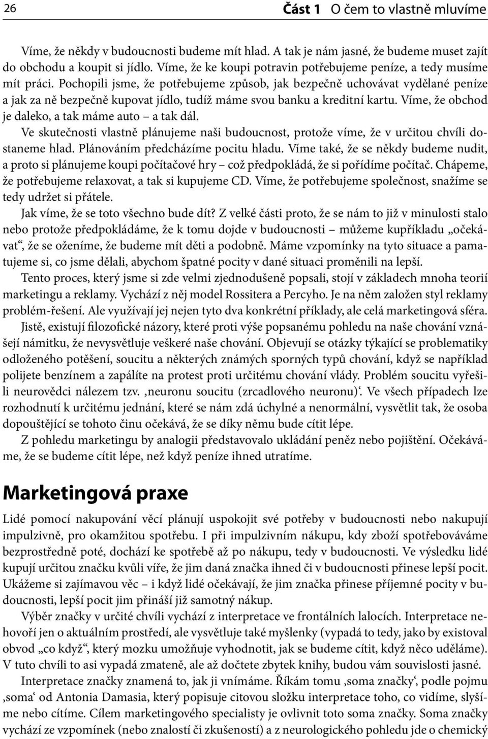 Pochopili jsme, že potřebujeme způsob, jak bezpečně uchovávat vydělané peníze a jak za ně bezpečně kupovat jídlo, tudíž máme svou banku a kreditní kartu.