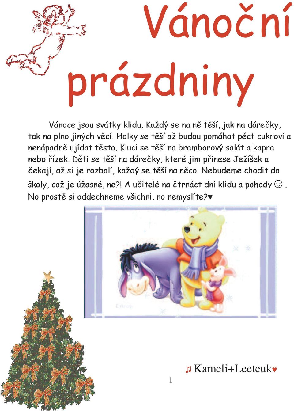 Děti se těší na dárečky, které jim přinese Ježíšek a čekají, až si je rozbalí, každý se těší na něco.