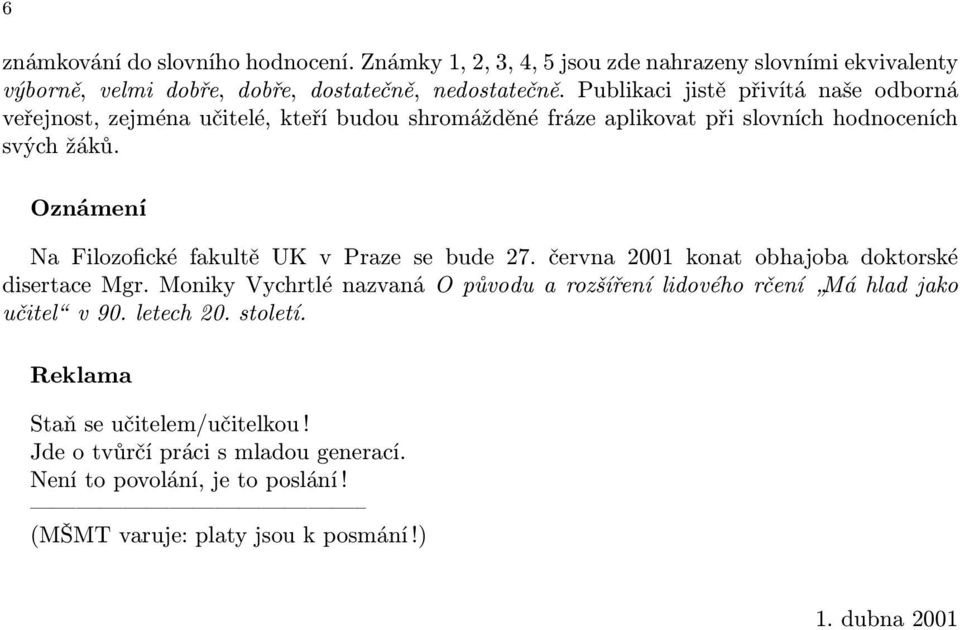 Oznámení Na Filozofické fakultě UK v Praze se bude 27. června 2001 konat obhajoba doktorské disertacemgr.