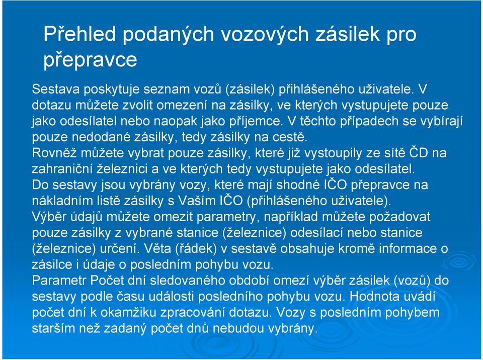 Rovněž můžete vybrat pouze zásilky, které již vystoupily ze sítě ČD na zahraniční železnici a ve kterých tedy vystupujete jako odesílatel.