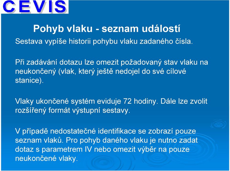 stanice). Vlaky ukončené systém eviduje 72 hodiny. Dále lze zvolit rozšířený formát výstupní sestavy.