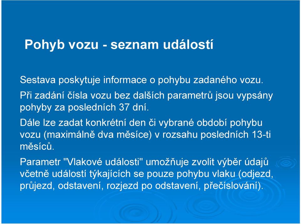 Dále lze zadat konkrétní den či vybrané období pohybu vozu (maximálně dva měsíce) v rozsahu posledních 13-ti