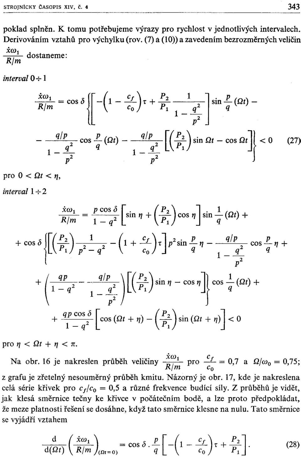 sm -p ( Dt) - R/m Co Pl q2 q 1-- p2 [( ~:) sin O, - cos OJ} < O (27) pro < Dt < 11, interval + 2 ;~~ = ~~o:~ [sin 11 + (;:)cos 11Jsin ~ (Dt) + + cos D{[(!2) 1 - (1 + ~).J p2sin E. 11 - q/ p cos l!