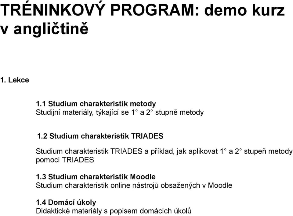 2 Studium charakteristik TRIADES Studium charakteristik TRIADES a příklad, jak aplikovat 1 a 2 stupeň