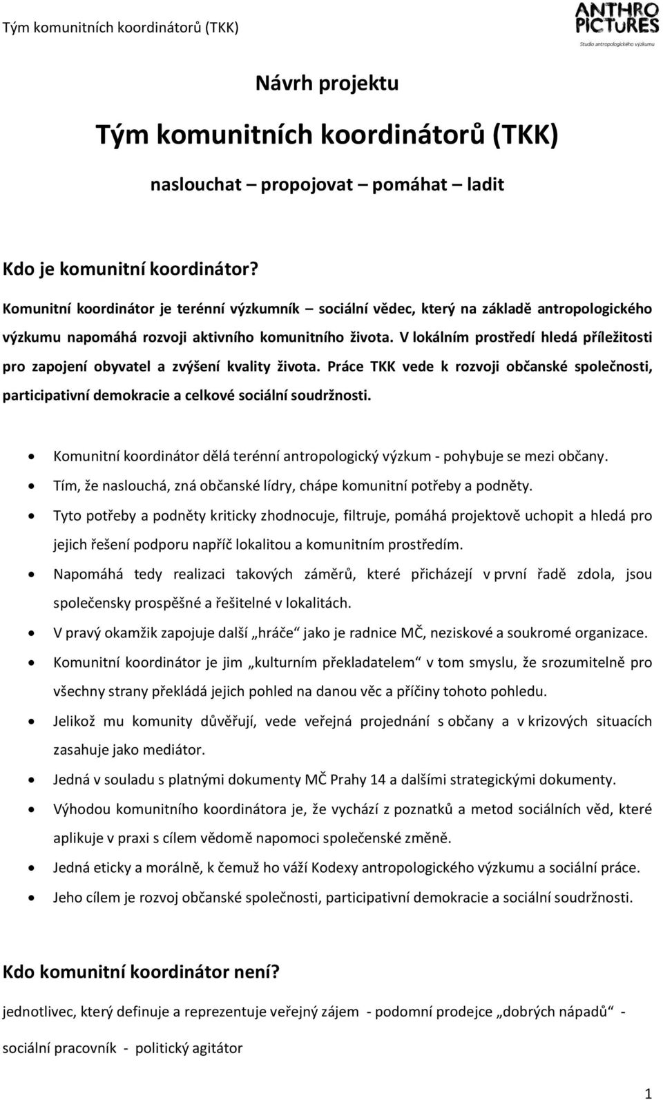 V lokálním prostředí hledá příležitosti pro zapojení obyvatel a zvýšení kvality života. Práce TKK vede k rozvoji občanské společnosti, participativní demokracie a celkové sociální soudržnosti.