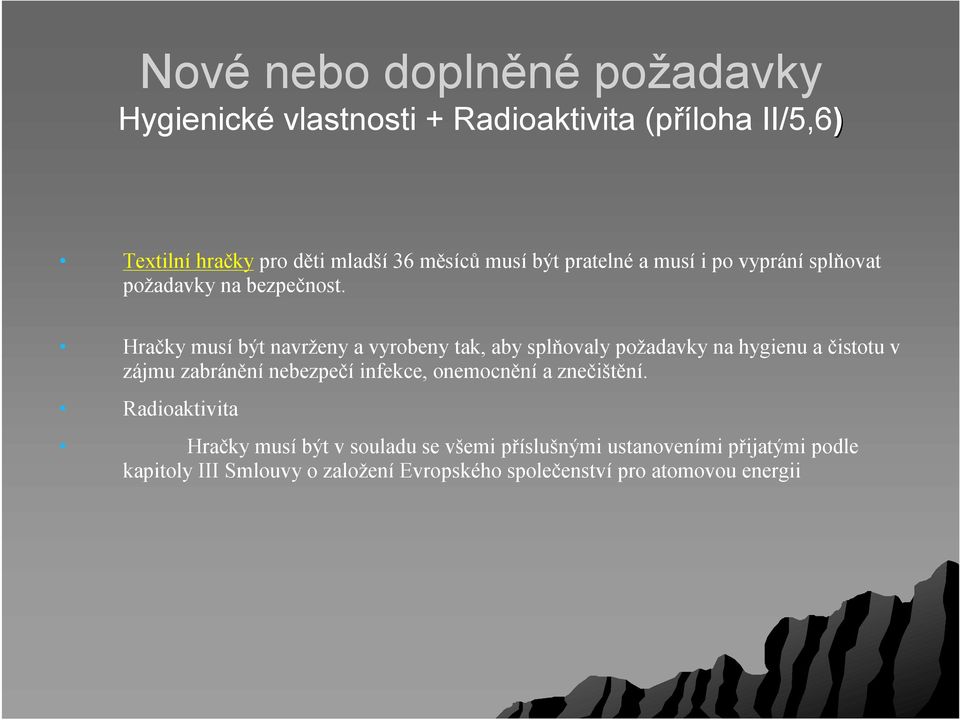 Hračky musíbýt navrženy a vyrobeny tak, aby splňovaly požadavky na hygienu a čistotu v zájmu zabráněnínebezpečí infekce,