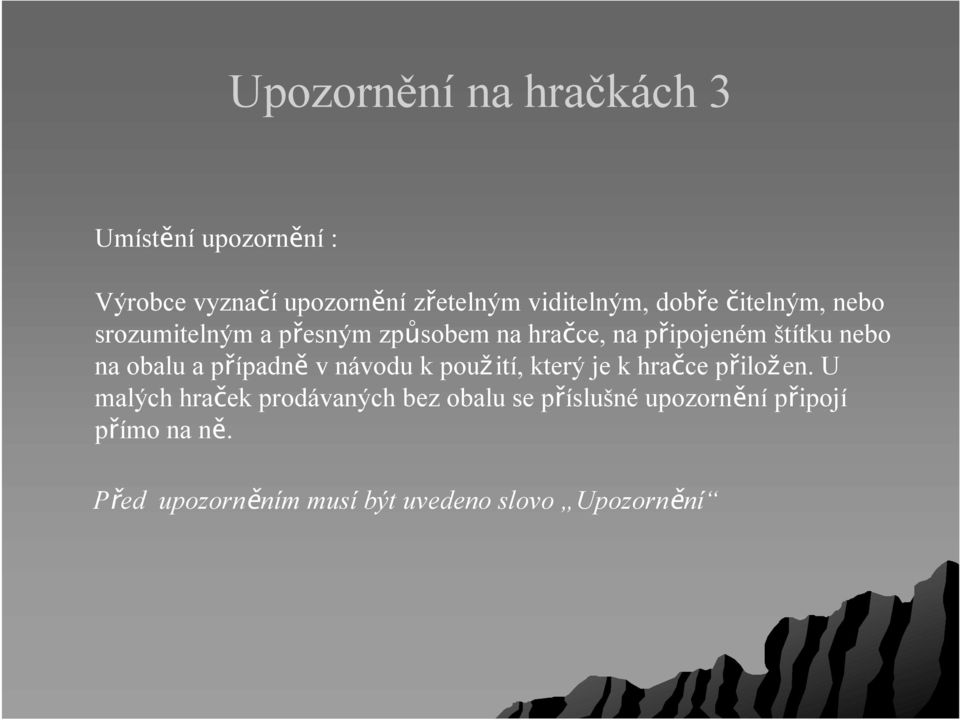 obalu a případně v návodu k použití, který je k hračce přiložen.