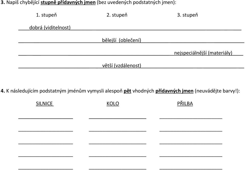 stupeň dobrá (viditelnost) bělejší (oblečení) nejspeciálnější (materiály)