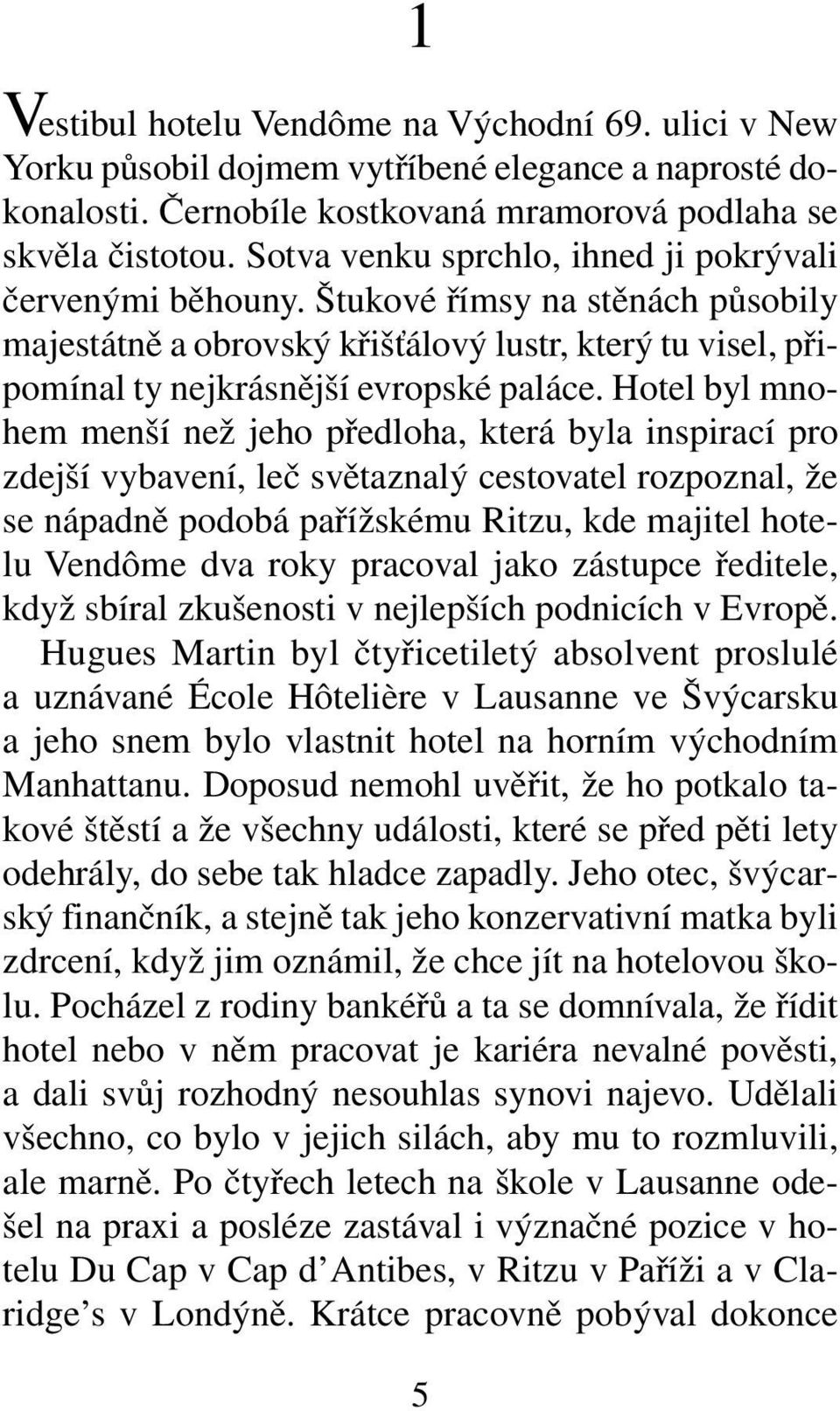 Hotel byl mnohem menší než jeho předloha, která byla inspirací pro zdejší vybavení, leč světaznalý cestovatel rozpoznal, že se nápadně podobá pařížskému Ritzu, kde majitel hotelu Vendôme dva roky