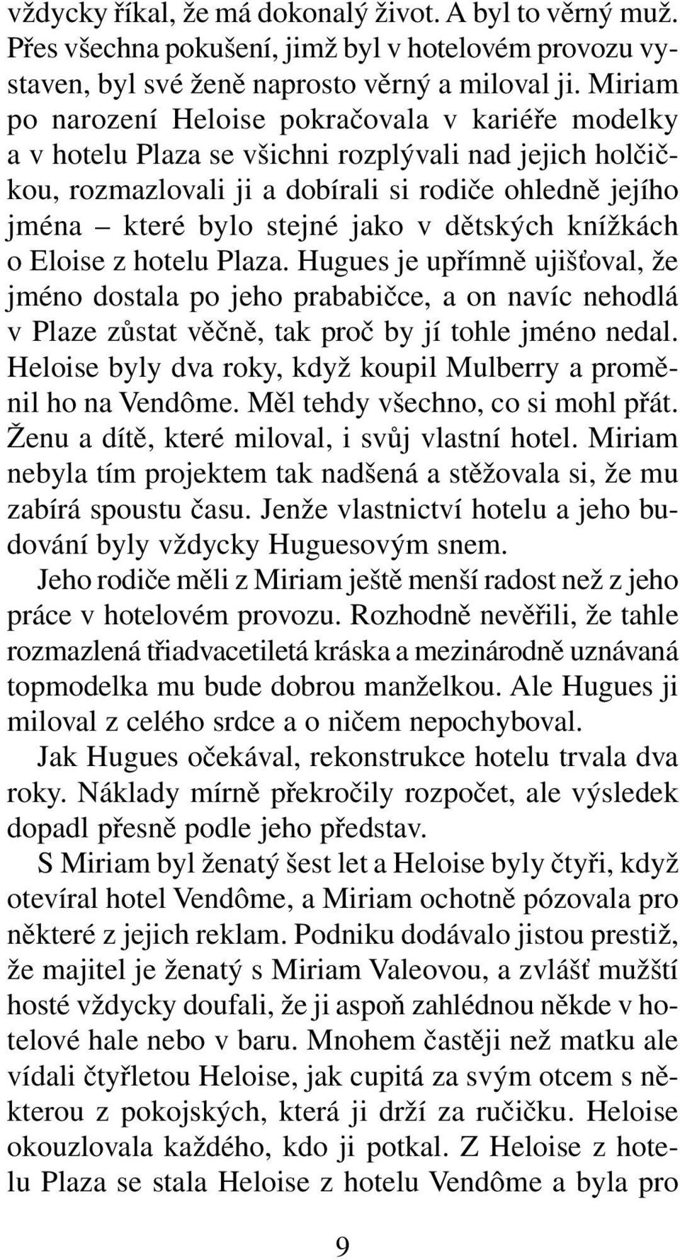 v dětských knížkách o Eloise z hotelu Plaza. Hugues je upřímně ujišťoval, že jméno dostala po jeho prababičce, a on navíc nehodlá v Plaze zůstat věčně, tak proč by jí tohle jméno nedal.