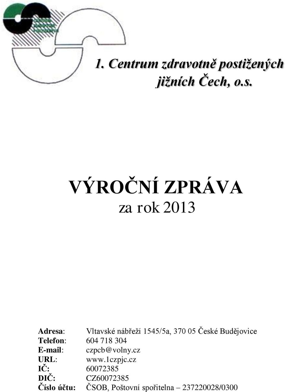 VÝROČNÍ ZPRÁVA za rok 2013 Adresa: Vltavské nábřeží 1545/5a, 370 05