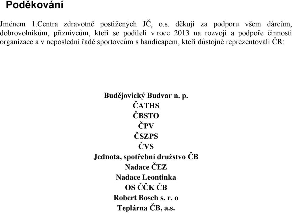 děkuji za podporu všem dárcům, dobrovolníkům, příznivcům, kteří se podíleli v roce 2013 na rozvoji a