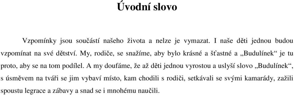 My, rodiče, se snažíme, aby bylo krásné a šťastné a Budulínek je tu proto, aby se na tom podílel.