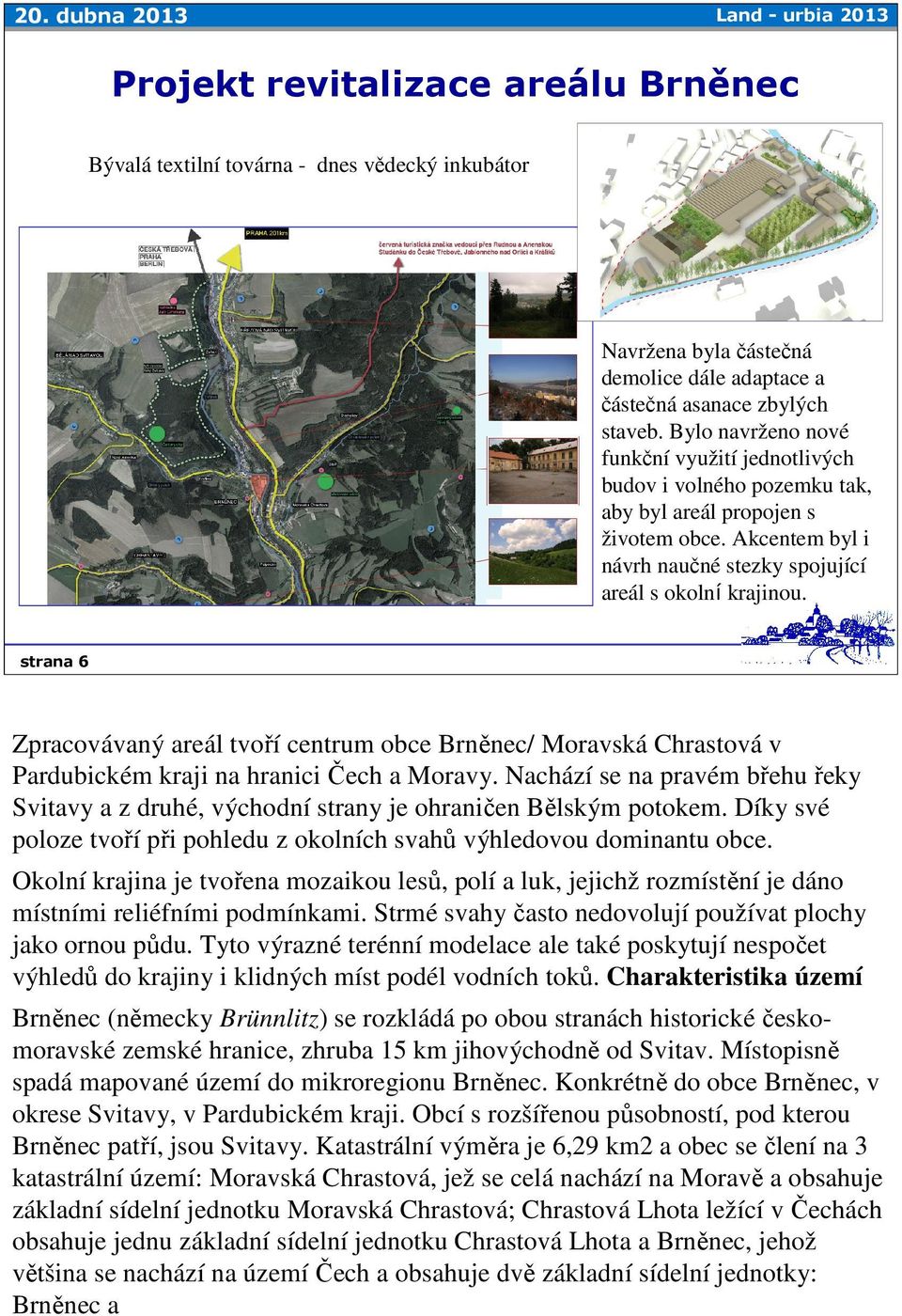 strana 6 Zpracovávaný areál tvoří centrum obce Brněnec/ Moravská Chrastová v Pardubickém kraji na hranici Čech a Moravy.