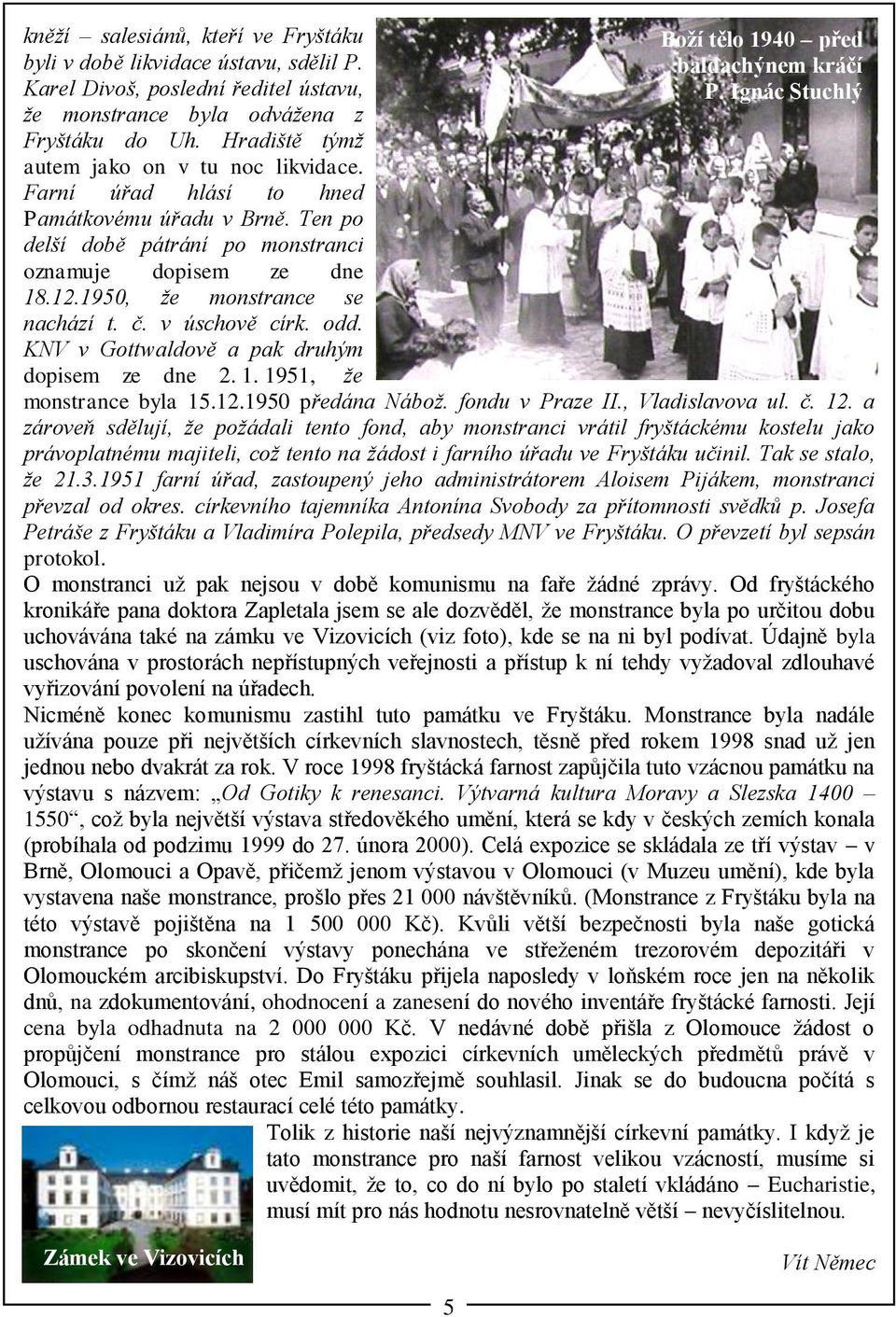 1950, že monstrance se nachází t. č. v úschově círk. odd. KNV v Gottwaldově a pak druhým dopisem ze dne 2. 1. 1951, že Boží tělo 1940 před baldachýnem kráčí P. Ignác Stuchlý monstrance byla 15.12.