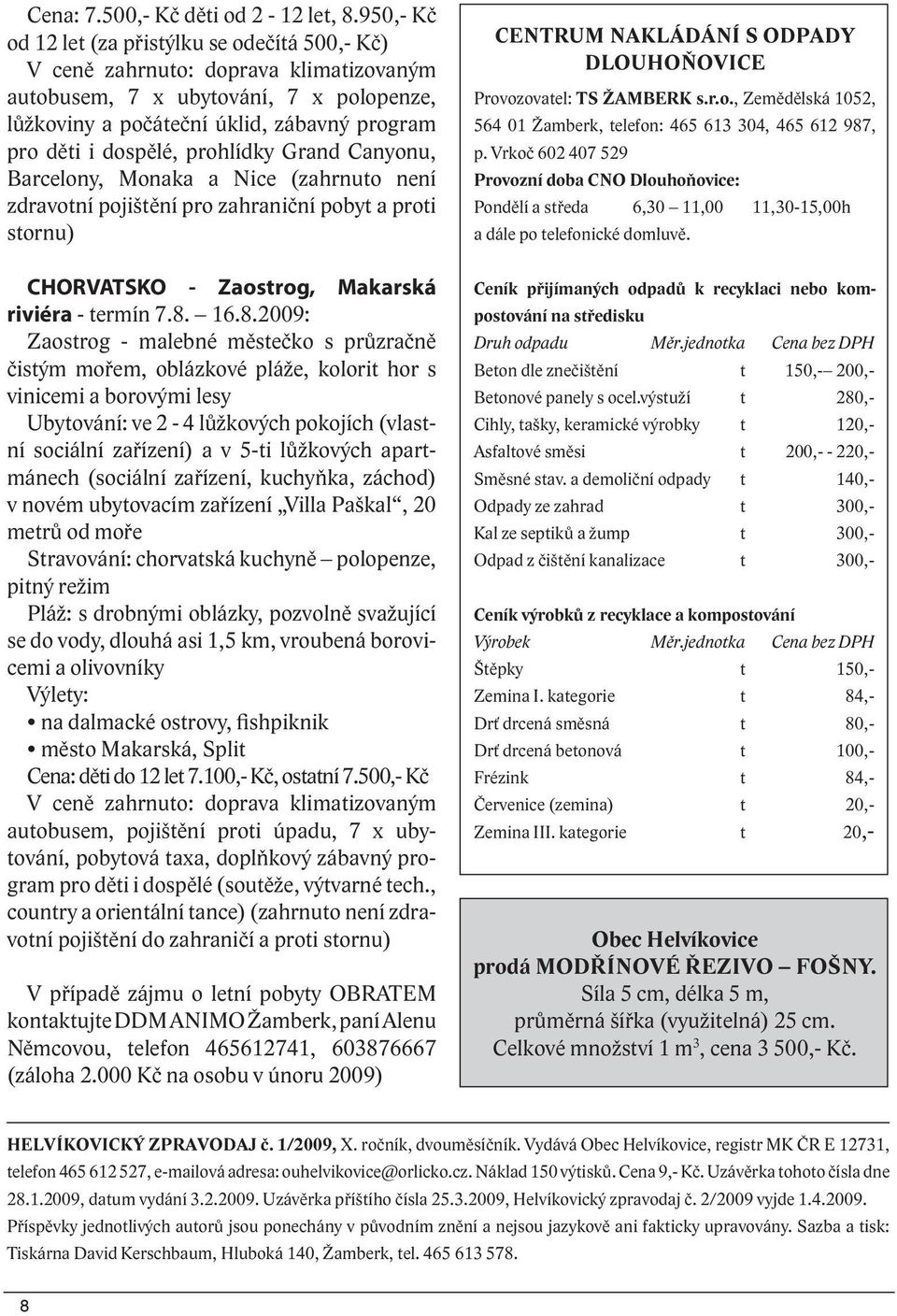 prohlídky Grand Canyonu, Barcelony, Monaka a Nice (zahrnuto není zdravotní pojištění pro zahraniční pobyt a proti stornu) CHORVATSKO - Zaostrog, Makarská riviéra - termín 7.8.