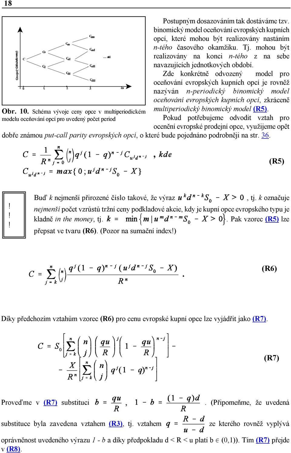 Zde konkrétně odvozený model pro oceňování evropských kupních opcí je rovněž nazýván n-periodický binomický model oceňování evropských kupních opcí, zkráceně Obr. 10.