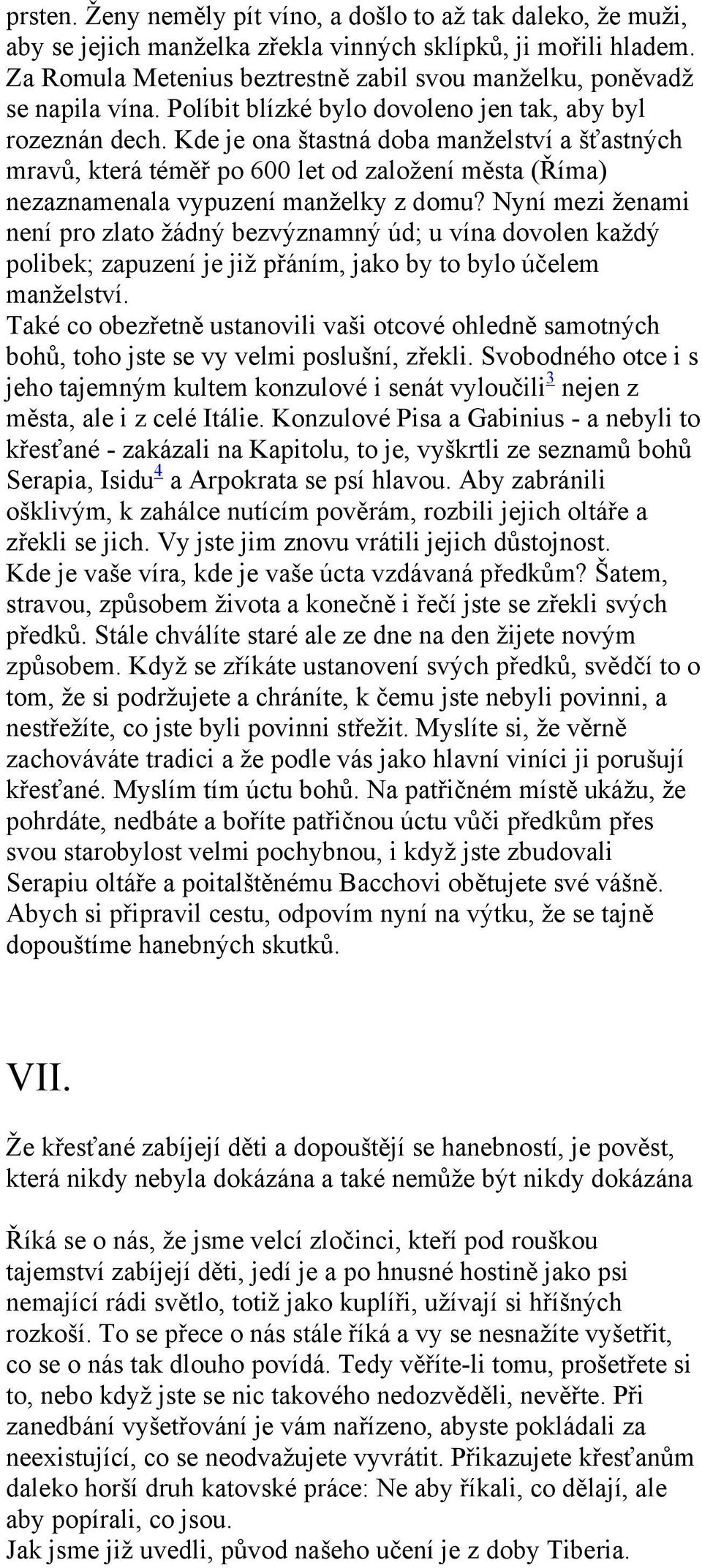 Kde je ona štastná doba manželství a šťastných mravů, která téměř po 600 let od založení města (Říma) nezaznamenala vypuzení manželky z domu?