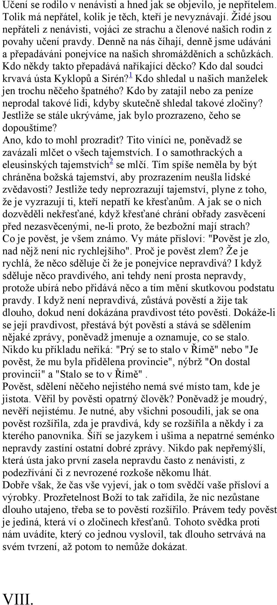 Kdo někdy takto přepadává naříkající děcko? Kdo dal soudci krvavá ústa Kyklopů a Sirén? 1 Kdo shledal u našich manželek jen trochu něčeho špatného?