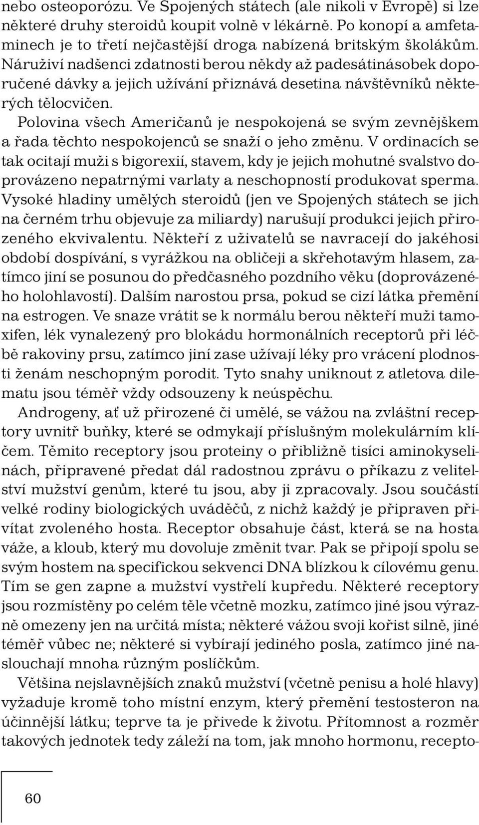 Polovina všech Američanů je nespokojená se svým zevnějškem a řada těchto nespokojenců se snaží o jeho změnu.