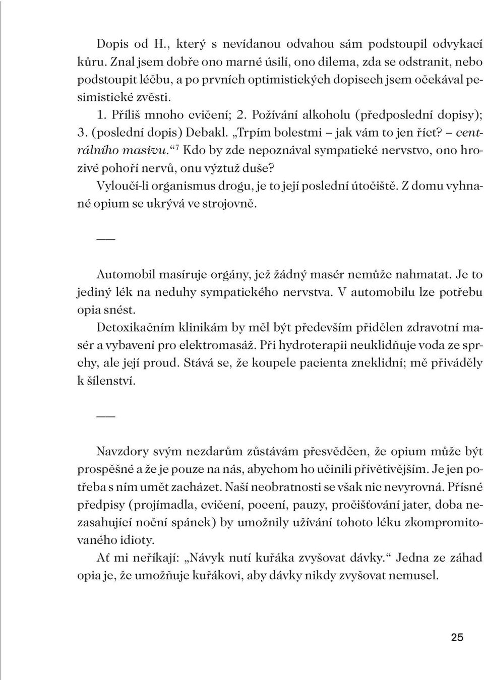 Požívání alkoholu (předposlední dopisy); 3. (poslední dopis) Debakl. Trpím bolestmi jak vám to jen říct? centrálního masivu.