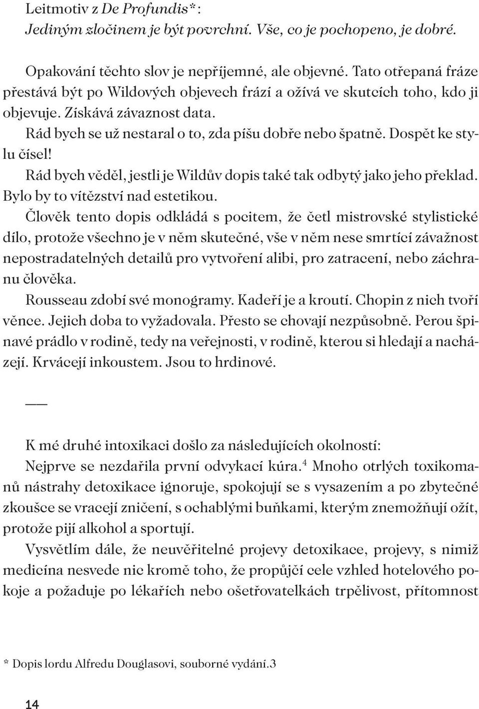 Dospět ke stylu čísel! Rád bych věděl, jestli je Wildův dopis také tak odbytý jako jeho překlad. Bylo by to vítězství nad estetikou.