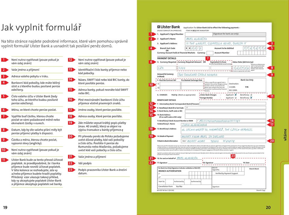 Applicant s Address Application To: Ulster Bank Ltd to effect the following payment:- ITEMS IN BOLD ARE MANDATORY (Signature for bank use only): Branch Sort Code Accounttobe debited OR Currency