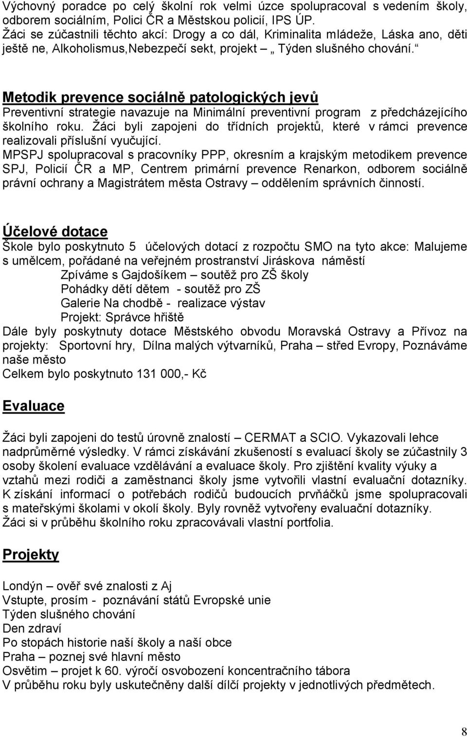 Metodik prevence sociálně patologických jevů Preventivní strategie navazuje na Minimální preventivní program z předcházejícího školního roku.