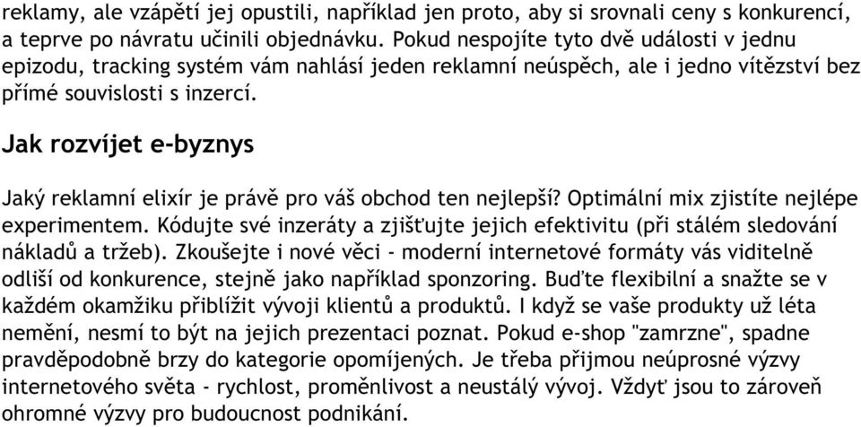 Jak rozvíjet e-byznys Jaký reklamní elixír je právě pro váš obchod ten nejlepší? Optimální mix zjistíte nejlépe experimentem.