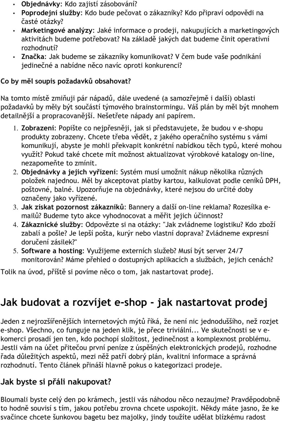 Značka: Jak budeme se zákazníky komunikovat? V čem bude vaše podnikání jedinečné a nabídne něco navíc oproti konkurenci? Co by měl soupis požadavků obsahovat?