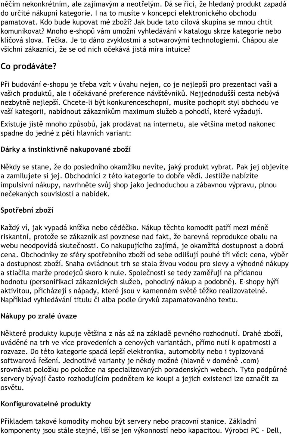 Chápou ale všichni zákazníci, že se od nich očekává jistá míra intuice? Co prodáváte?