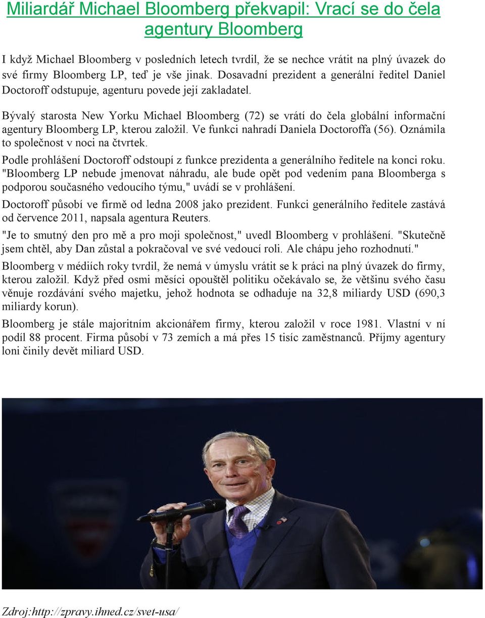 Bývalý starosta New Yorku Michael Bloomberg (72) se vrátí do čela globální informační agentury Bloomberg LP, kterou založil. Ve funkci nahradí Daniela Doctoroffa (56).