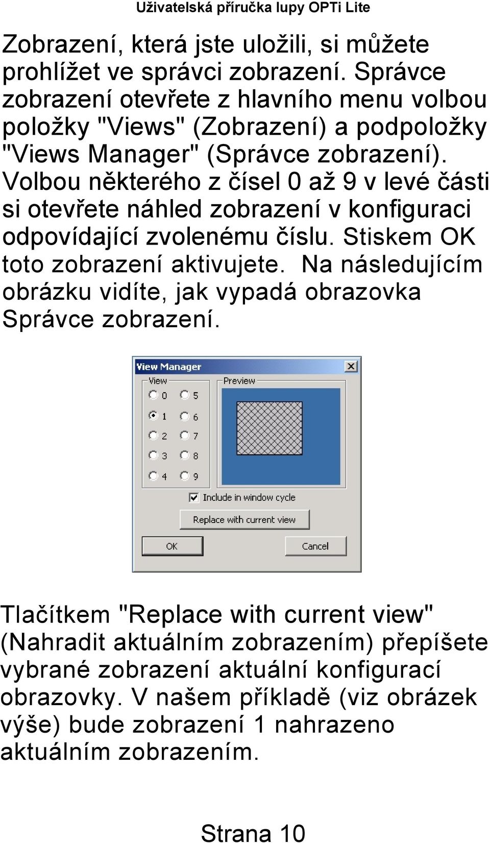 Volbou některého z čísel 0 až 9 v levé části si otevřete náhled zobrazení v konfiguraci odpovídající zvolenému číslu. Stiskem OK toto zobrazení aktivujete.