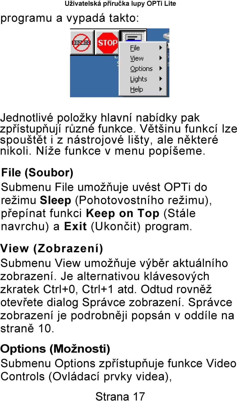 File (Soubor) Submenu File umožňuje uvést OPTi do režimu Sleep (Pohotovostního režimu), přepínat funkci Keep on Top (Stále navrchu) a Exit (Ukončit) program.