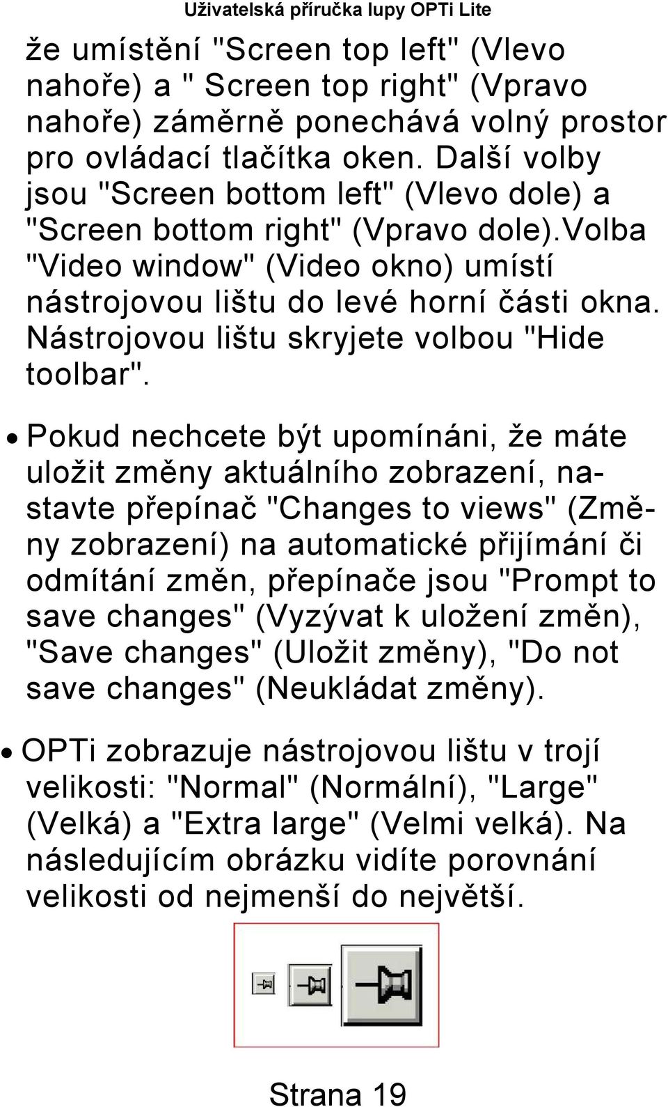 Nástrojovou lištu skryjete volbou "Hide toolbar".