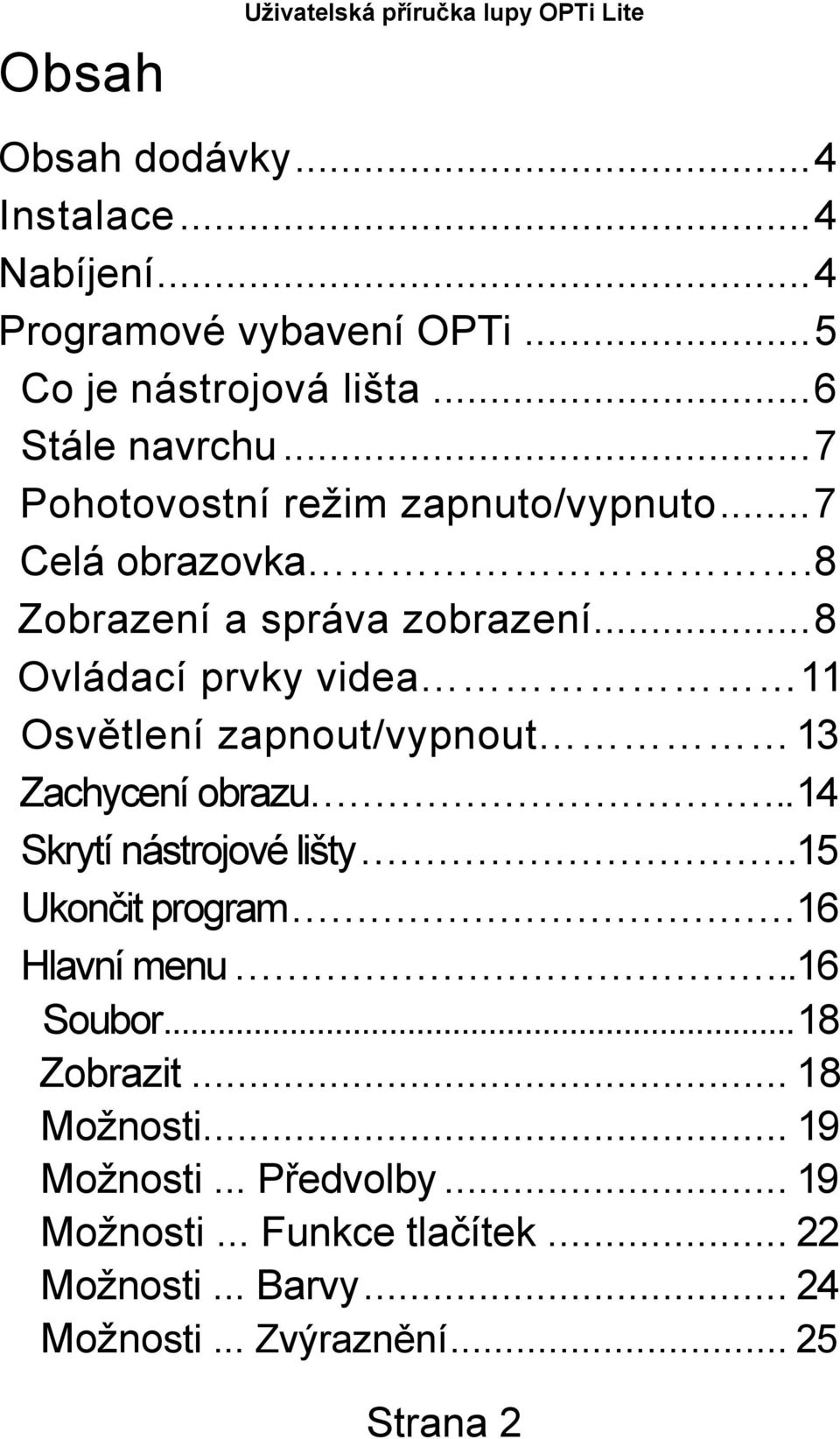 ..8 Ovládací prvky videa 11 Osvětlení zapnout/vypnout 13 Zachycení obrazu.. 14 Skrytí nástrojové lišty.15 Ukončit program 16 Hlavní menu.