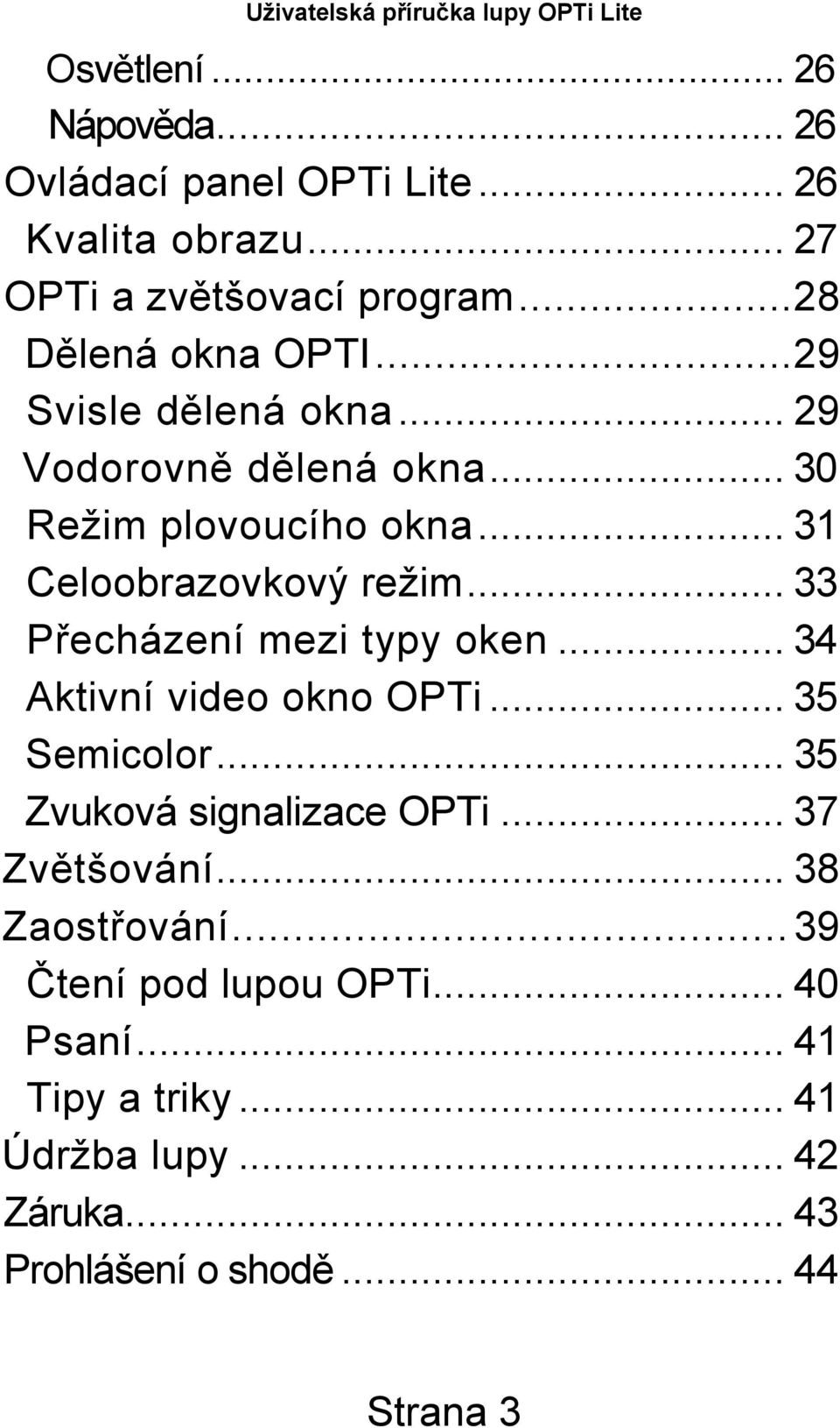 .. 33 Přecházení mezi typy oken... 34 Aktivní video okno OPTi... 35 Semicolor... 35 Zvuková signalizace OPTi... 37 Zvětšování.