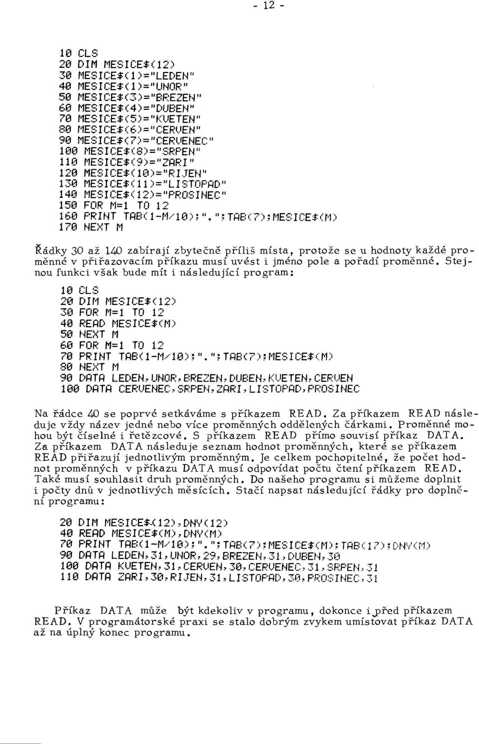 :peh/i 1113 MESICE$(9)=/lZARI" 1213 MESI CE$( 1 (1) = "F: I.JEt-~" 1313 MESICE$( 11 )="LISTOPA[:o" 1413 MESICE$( 12)="PROSlt~EC" 1513 FOR r'l=l TO 12 1613 PF.: lnt TAB ( l-n/ 10) ; /I.