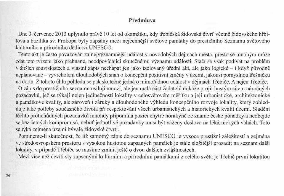 Tento akt je často považován za nejvýznamnější událost v novodobých dějinách města, přesto se mnohým může zdát toto tvrzení jako přehnané, neodpovídající skutečnému významu události.