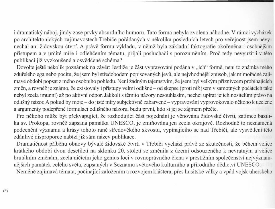 A právě formu výkladu, v němž byla základní faktografie okořeněna i osobnějším přístupem a v určité míře i odlehčením tématu, přijali posluchači s porozuměním.