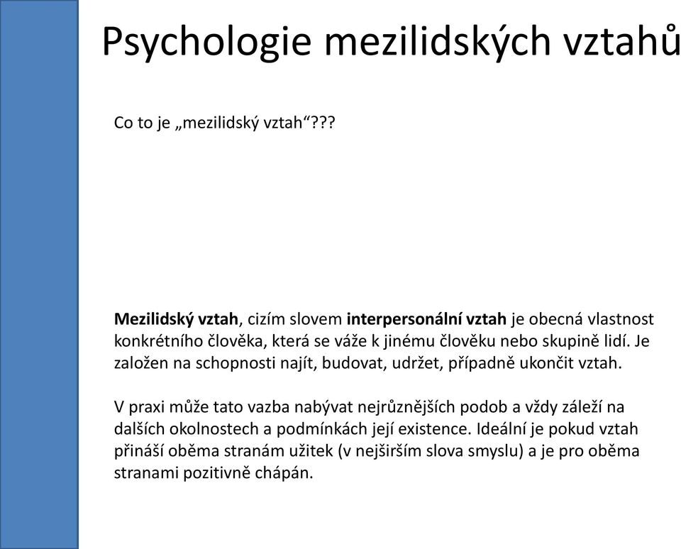 člověku nebo skupině lidí. Je založen na schopnosti najít, budovat, udržet, případně ukončit vztah.