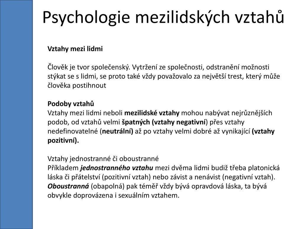 neboli mezilidské vztahy mohou nabývat nejrůznějších podob, od vztahů velmi špatných (vztahy negativní) přes vztahy nedefinovatelné (neutrální) až po vztahy velmi dobré až