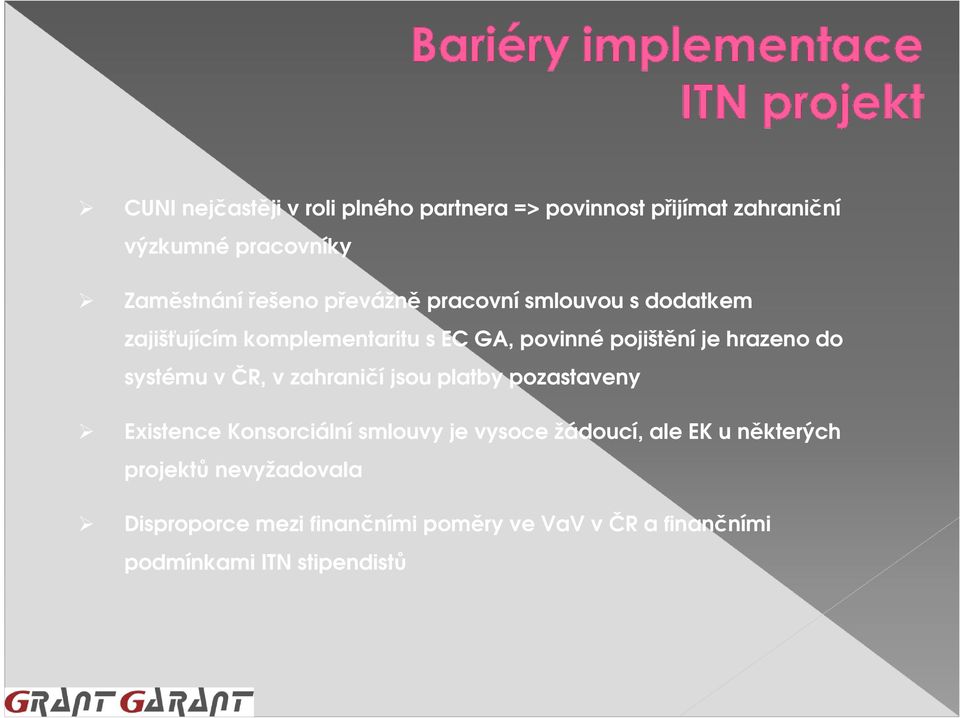 systému v ČR, v zahraničí jsou platby pozastaveny Existence Konsorciální smlouvy je vysoce žádoucí, ale EK u