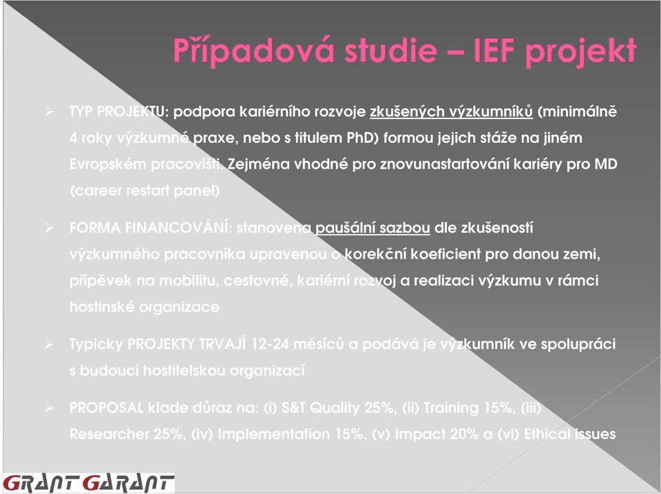 koeficient pro danou zemi, přípěvek na mobilitu, cestovné, kariérní rozvoj a realizaci výzkumu v rámci hostinské organizace Typicky PROJEKTY TRVAJÍ 12-24 měsíců a podává je