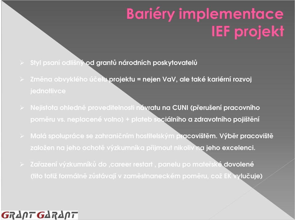 neplacené volno) + plateb sociálního a zdravotního pojištění Malá spolupráce se zahraničním hostitelským pracovištěm.